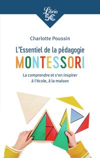 L'essentiel de la pédagogie Montessori : la comprendre et s'en inspirer à l'école, à la maison