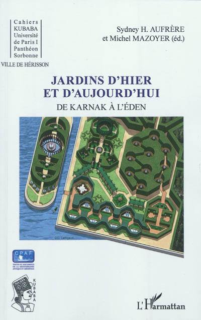 Jardins d'hier et d'aujourd'hui : de Karnak à l'Eden : actes des cinquièmes Journées universitaires de Hérisson (Allier), Université de Paris I-Panthéon-Sorbonne, les 20-21 juin 2008