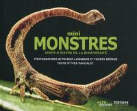 Mini-monstres : chefs-d'oeuvre de la biodiversité
