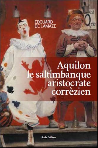 Aquilon : le saltimbanque aristocrate corrézien, 1776-1841