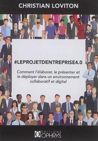 #Leprojetd'entreprise4.0 : comment l'élaborer, le présenter et le déployer dans un environnement collaboratif et digital