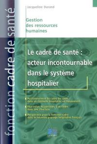 Le cadre de santé : acteur incontournable dans le système hospitalier
