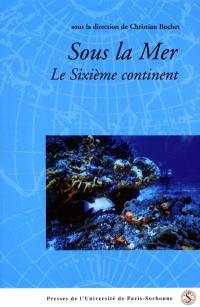 Sous la mer : le sixième continent : actes du colloque international, Institut catholique de Paris, 8-10 déc. 1999