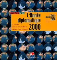 L'année diplomatique 2000 : la synthèse annuelle des problèmes politiques internationaux