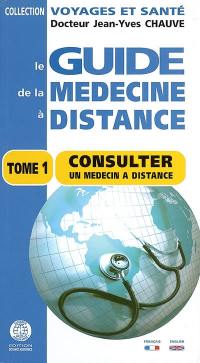 Le guide de la médecine à distance. Vol. 1. Consulter un médecin à distance