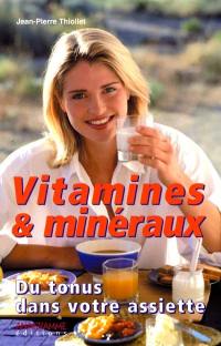 Vitamines et minéraux : du tonus dans votre assiette