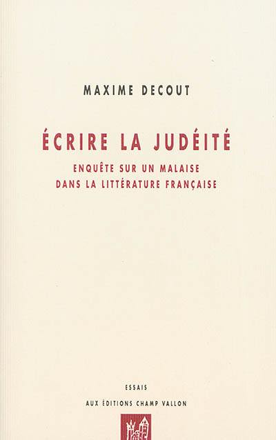Ecrire la judéité : enquête sur un malaise dans la littérature française