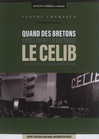 Quand les Bretons éveillèrent la Bretagne : le Celib, Comité d'étude et de liaison des intérêts bretons