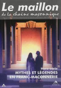 Le Maillon de la chaîne maçonnique, hors-série, n° 2. Mythes et légendes en franc-maçonnerie