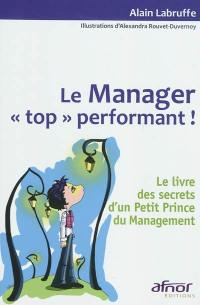 Le manager top performant : le livre des secrets d'un Petit Prince du management