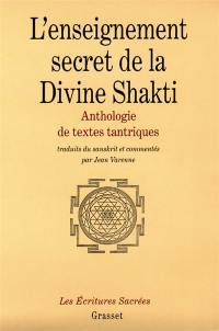 L'enseignement secret de la Divine Shakti : anthologie de textes tantriques
