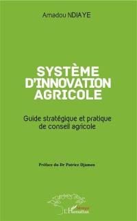 Système d'innovation agricole : guide stratégique et pratique de conseil agricole