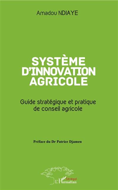 Système d'innovation agricole : guide stratégique et pratique de conseil agricole