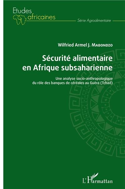 Sécurité alimentaire en Afrique subsaharienne : une analyse socio-anthropologique du rôle des banques de céréales au Guéra (Tchad)