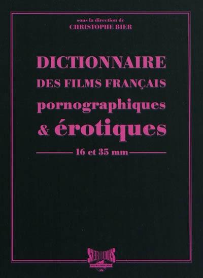 Dictionnaire des films français pornographiques et érotiques de longs métrages en 16 et 35 mm