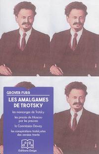 Les amalgames de Trotsky : les mensonges de Trotsky, les procès de Moscou par les preuves, la Commission Dewey, les conspirations trotskystes par les preuves