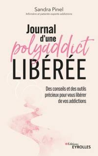 Journal d'une polyaddict libérée : des conseils et des outils précieux pour vous libérer de vos addictions