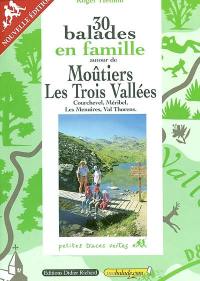 30 balades en famille autour de Moûtiers, les Trois Vallées : Courchevel, Méribel, Les Ménuires, Val Thorens