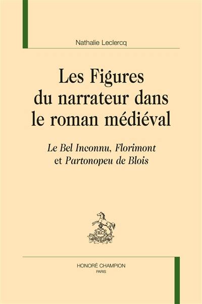 Les figures du narrateur dans le roman médiéval : Le bel inconnu, Florimont et Partonopeu de Blois