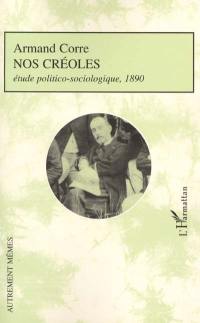 Nos Créoles : étude politico-sociologique, 1890