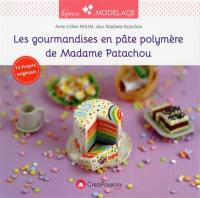 Les gourmandises en pâte polymère de madame Patachou : 14 projets originaux