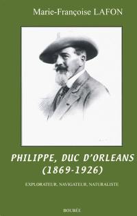 Philippe, duc d'Orléans (1869-1926) : explorateur, navigateur, naturaliste