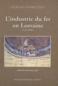 L'industrie du fer en Lorraine : XIIe-XVIIe siècles