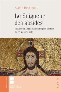 Le Seigneur des absides : images du Christ dans quelques absides du IVe au XXIe siècle