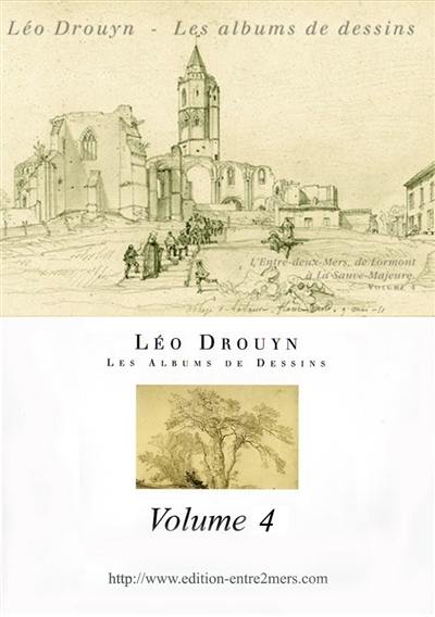 Léo Drouyn, les albums de dessins. Vol. 4. L'Entre-Deux-Mers, de Lormont à La Sauve-Majeure