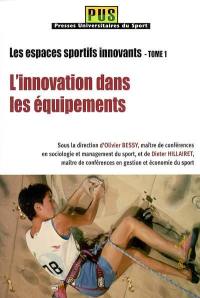 Les espaces sportifs innovants. Vol. 1. L'innovation dans les équipements