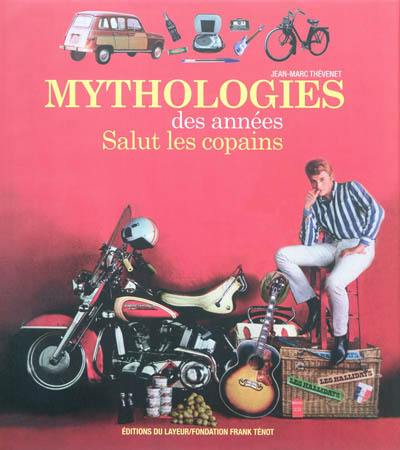 Mythologies des années Salut les copains : & abécédaire des objets des années Salut les copains