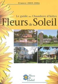 Le guide des chambres d'hôtes Fleurs de soleil : France 2005-2006
