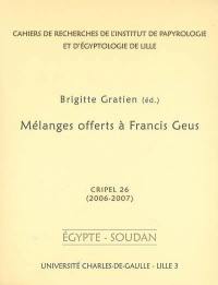 Cahiers de recherches de l'Institut de papyrologie et d'égyptologie de Lille, n° 26. Mélanges offerts à Francis Geus : Egypte-Soudan