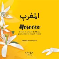 Morocco : trésors et saveurs du Maroc pour vivifier le corps et l'esprit
