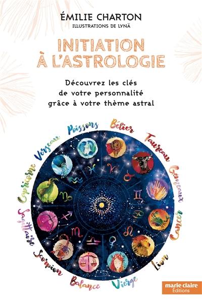 Initiation à l'astrologie : découvrez les clés de votre personnalité grâce à votre thème astral