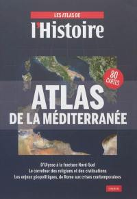 Atlas de la Méditerranée : d'Ulysse à la fracture Nord-Sud, le carrefour des religions et des civilisations, les enjeux géopolitiques, de Rome aux crises contemporaines