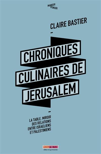 Chroniques culinaires de Jérusalem : la table, miroir des relations entre israéliens et palestiniens