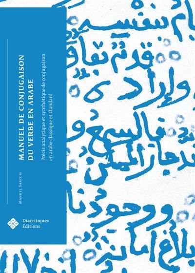 Manuel de conjugaison du verbe en arabe : précis analytique et synthétique de conjugaison en arabe classique et standard