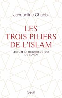 Les trois piliers de l'islam : lecture anthropologique du Coran