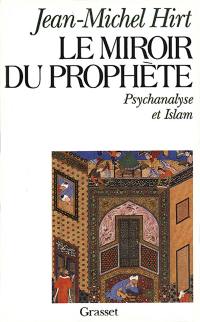 Le Miroir du prophète : psychanalyse et islam