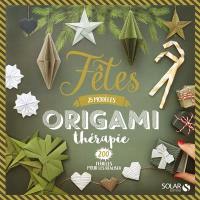 Origami thérapie : fêtes : 25 modèles, 200 feuilles pour les réaliser