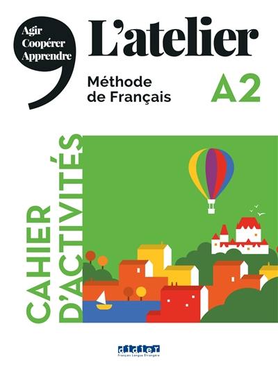 L'atelier A2 : méthode de français, cahier d'activités : agir, coopérer, apprendre