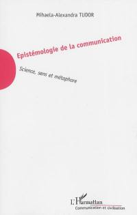 Epistémologie de la communication : science, sens et métaphore