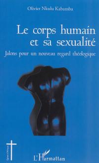 Le corps humain et sa sexualité : jalons pour un nouveau regard théologique