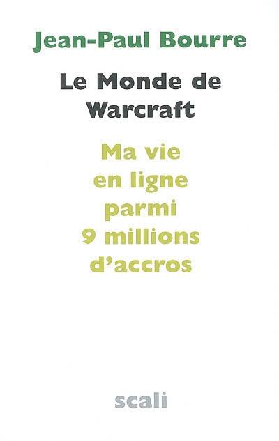 Le monde de Warcraft : ma vie en ligne parmi 9 millions d'accros. Entretien avec le docteur Sébastien Mayer