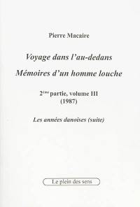 Voyage dans l'au-dedans, mémoires d'un homme louche. Vol. 2-3. 1987 : les années danoises (suite)