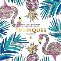 Tropiques : petit livre à colorier & pensées à méditer