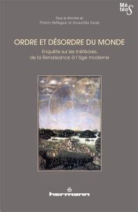Ordre et désordre du monde : enquête sur les météores, de la Renaissance à l'âge moderne