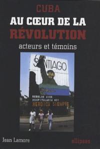 Cuba au coeur de la révolution : acteurs et témoins