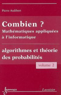 Combien ? : mathématiques appliquées à l'informatique. Vol. 2. Algorithmes et théorie des probabilités